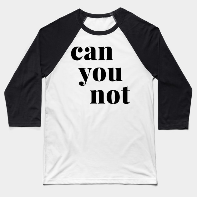 Can You Not Baseball T-Shirt by ApricotBirch